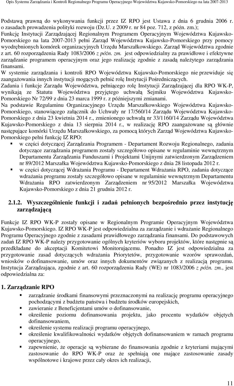 komórek organizacyjnych Urzędu Marszałkowskiego. Zarząd Województwa zgodnie z art. 60 rozporządzenia Rady 1083/2006 z późn. zm.