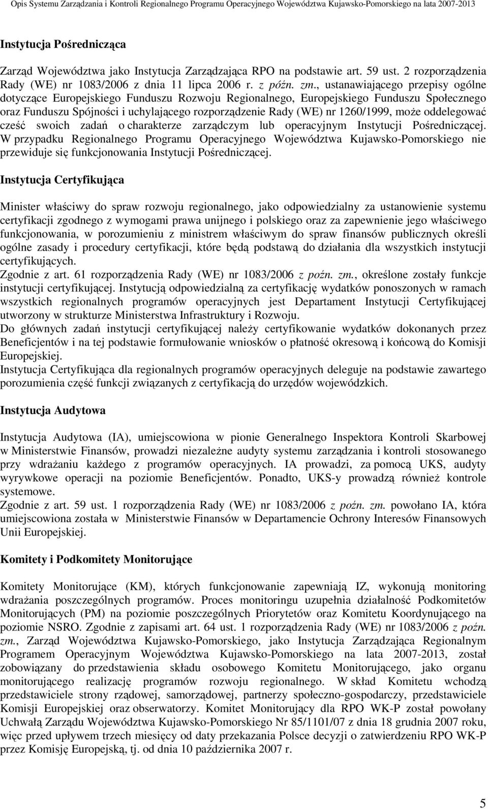 1260/1999, może oddelegować cześć swoich zadań o charakterze zarządczym lub operacyjnym Instytucji Pośredniczącej.