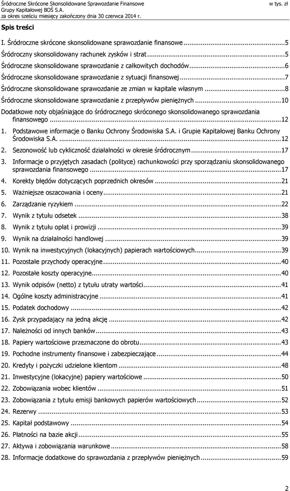 .. 8 Śródroczne skonsolidowane sprawozdanie z przepływów pieniężnych... 10 Dodatkowe noty objaśniające do śródrocznego skróconego skonsolidowanego sprawozdania finansowego... 12 1.