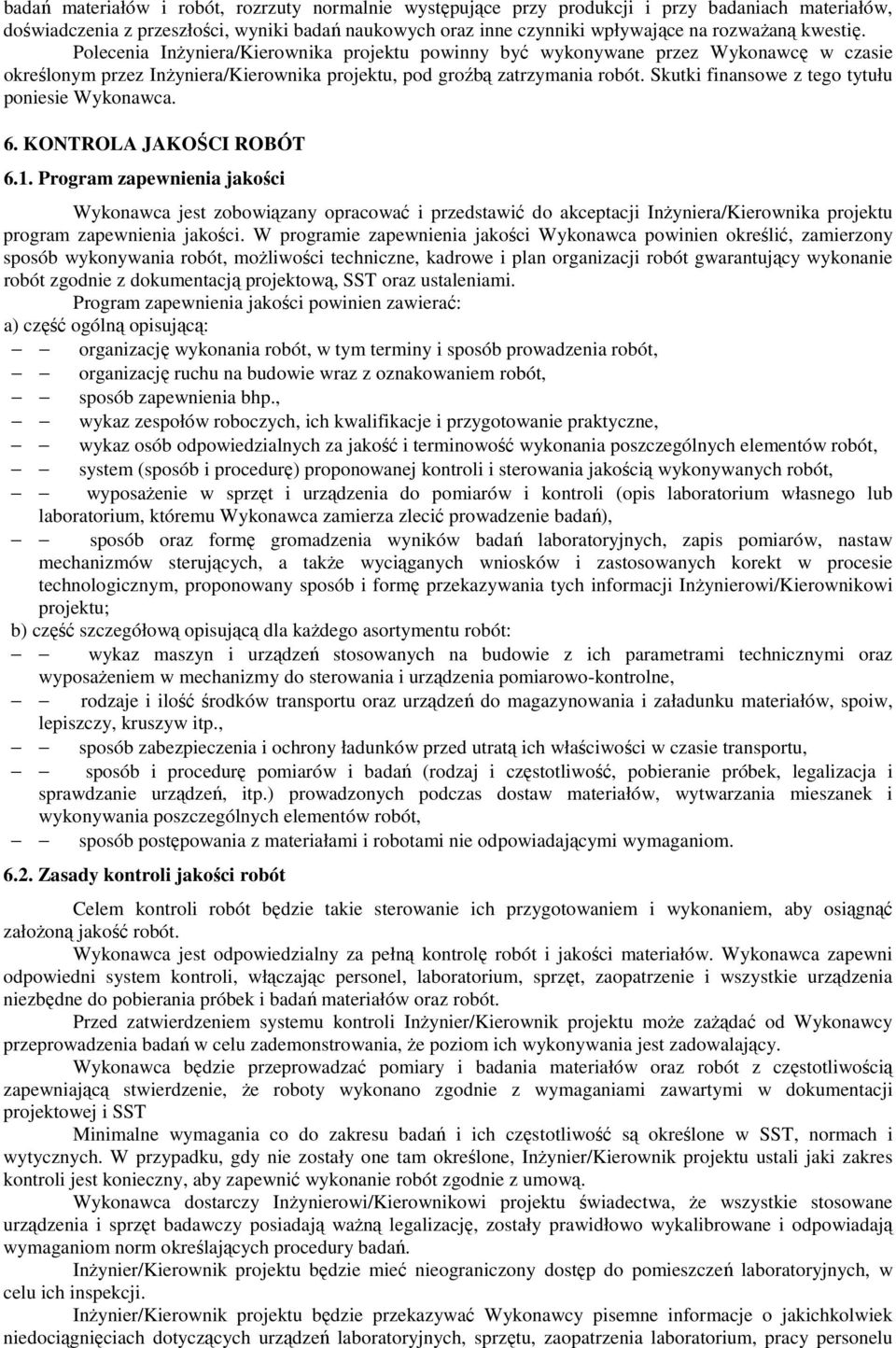 Skutki finansowe z tego tytułu poniesie Wykonawca. 6. KONTROLA JAKOŚCI ROBÓT 6.1.