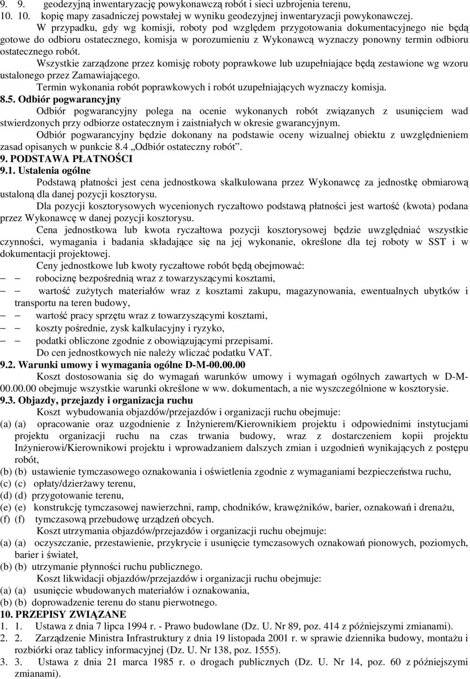 ostatecznego robót. Wszystkie zarządzone przez komisję roboty poprawkowe lub uzupełniające będą zestawione wg wzoru ustalonego przez Zamawiającego.