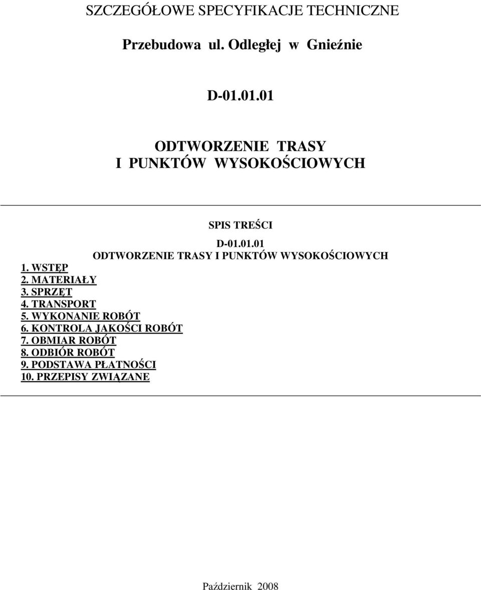 WSTĘP 2. MATERIAŁY 3. SPRZĘT 4. TRANSPORT 5. WYKONANIE ROBÓT 6. KONTROLA JAKOŚCI ROBÓT 7.