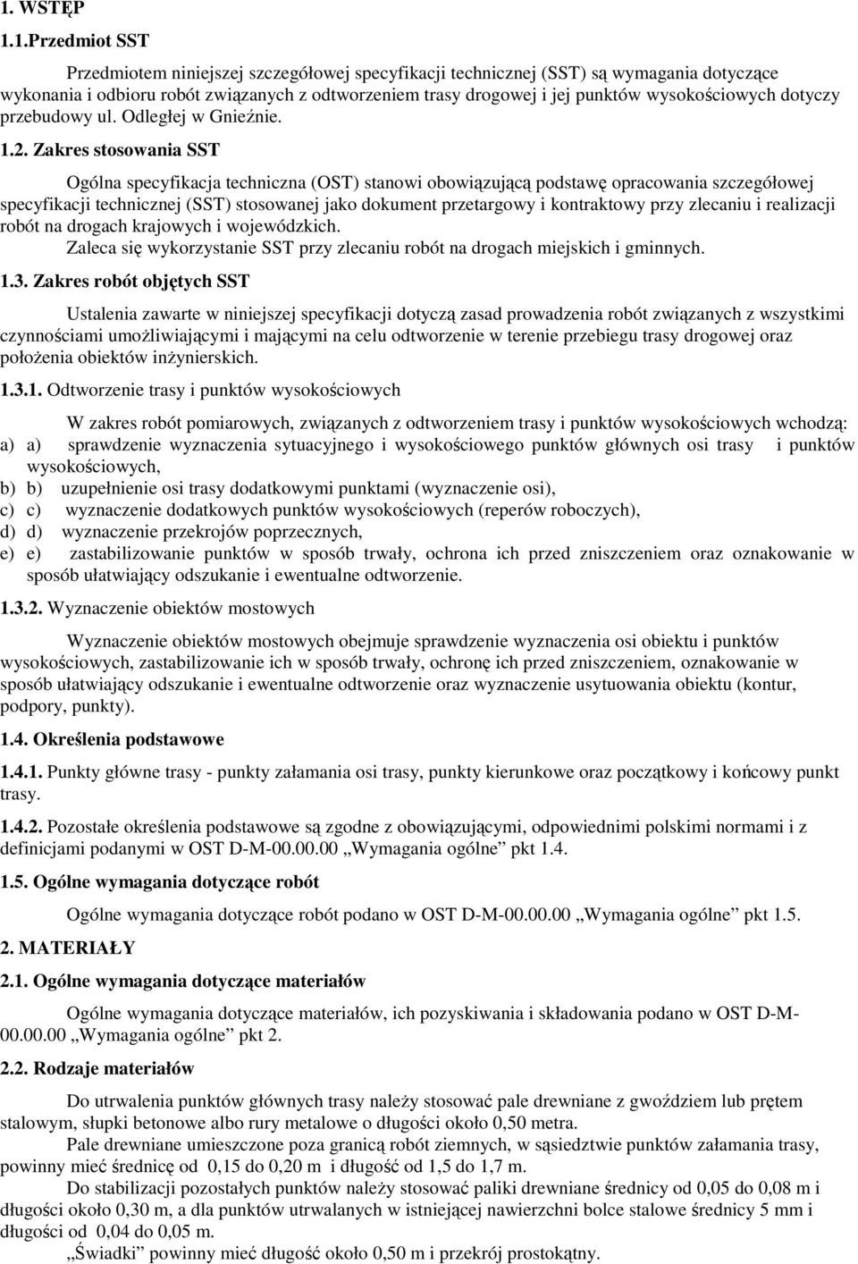 Zakres stosowania SST Ogólna specyfikacja techniczna (OST) stanowi obowiązującą podstawę opracowania szczegółowej specyfikacji technicznej (SST) stosowanej jako dokument przetargowy i kontraktowy