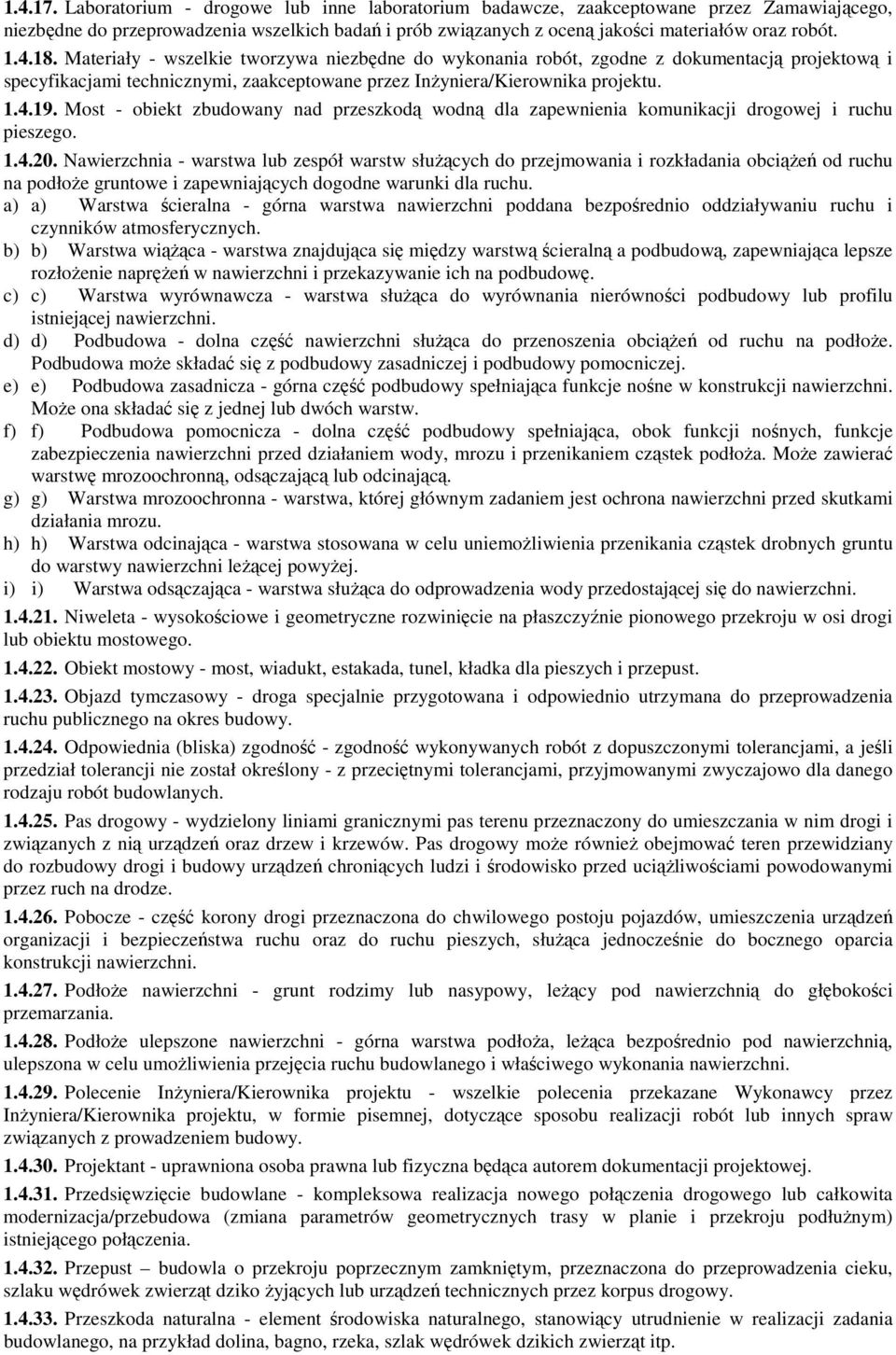 Most - obiekt zbudowany nad przeszkodą wodną dla zapewnienia komunikacji drogowej i ruchu pieszego. 1.4.20.