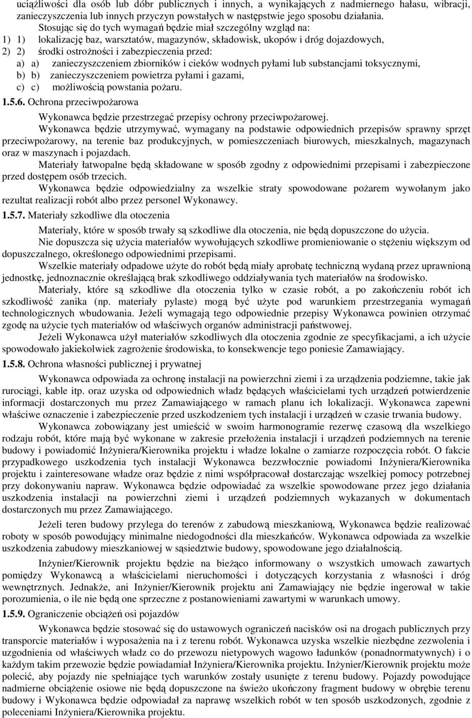 a) zanieczyszczeniem zbiorników i cieków wodnych pyłami lub substancjami toksycznymi, b) b) zanieczyszczeniem powietrza pyłami i gazami, c) c) moŝliwością powstania poŝaru. 1.5.6.