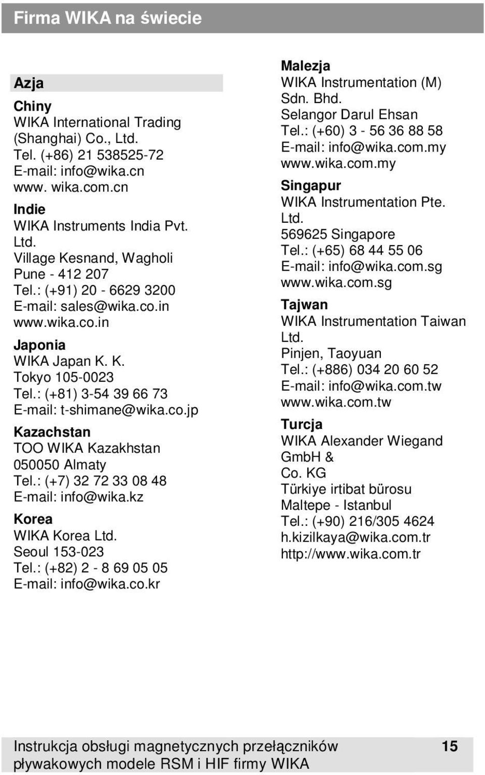 : (+7) 32 72 33 08 48 E-mail: info@wika.kz Korea WIKA Korea Ltd. Seoul 153-023 Tel.: (+82) 2-8 69 05 05 E-mail: info@wika.co.kr Malezja WIKA Instrumentation (M) Sdn. Bhd. Selangor Darul Ehsan Tel.