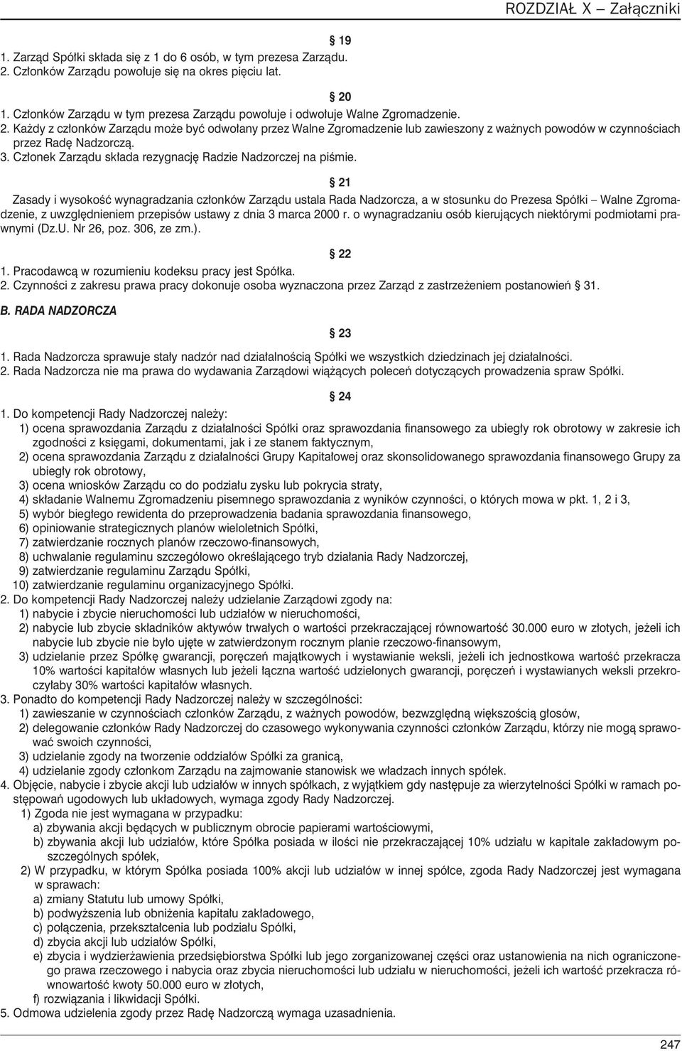 Ka dy z cz³onków Zarz¹du mo e byæ odwo³any przez Walne Zgromadzenie lub zawieszony z wa nych powodów w czynnoœciach przez Radê Nadzorcz¹. 3.