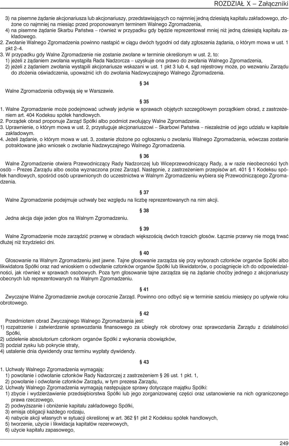 Zwo³anie Walnego Zgromadzenia powinno nast¹piæ w ci¹gu dwóch tygodni od daty zg³oszenia ¹dania, o którym mowa w ust. 1 pkt 2 4. 3.