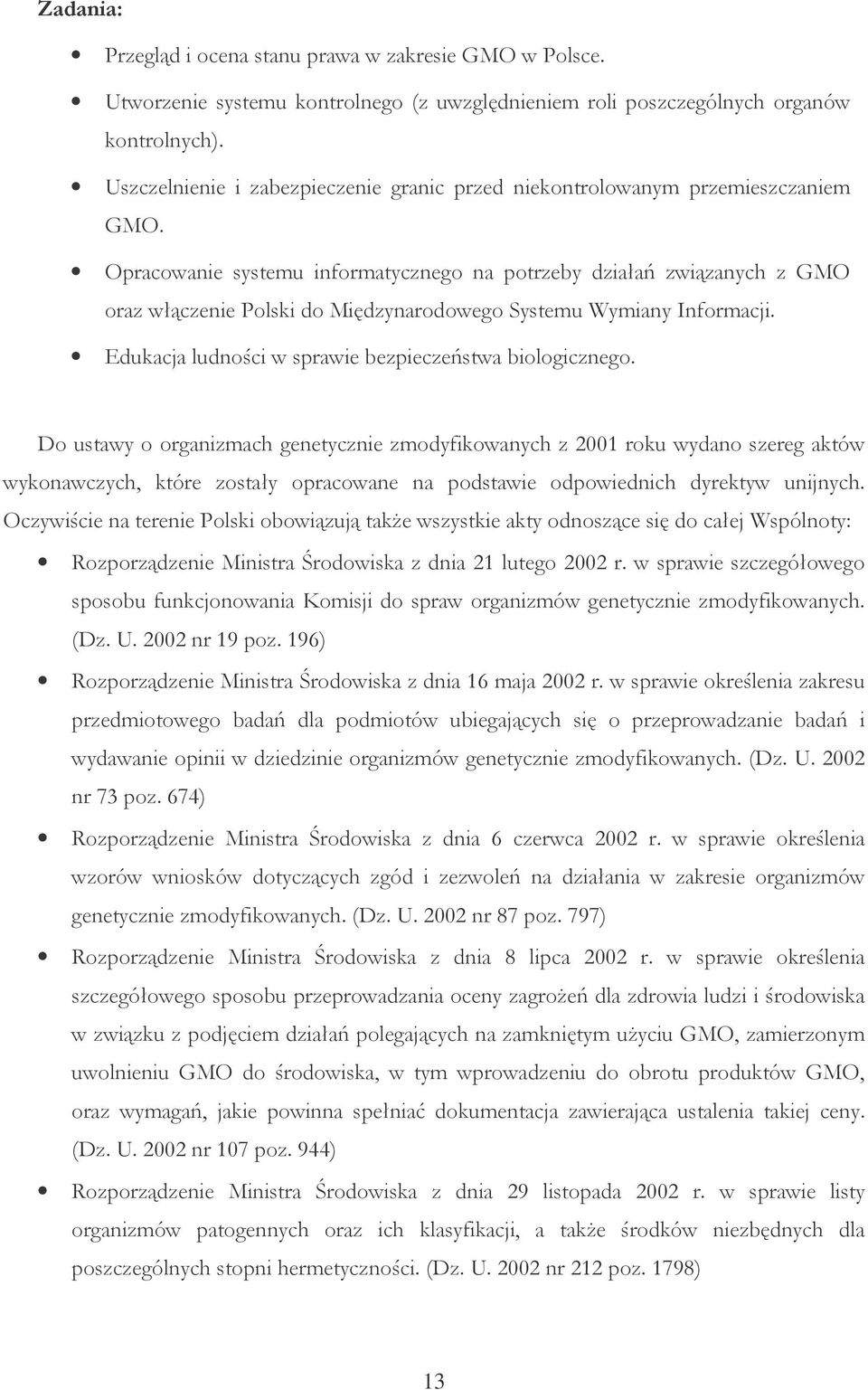 Opracowanie systemu informatycznego na potrzeby działań związanych z GMO oraz włączenie Polski do Międzynarodowego Systemu Wymiany Informacji. Edukacja ludności w sprawie bezpieczeństwa biologicznego.