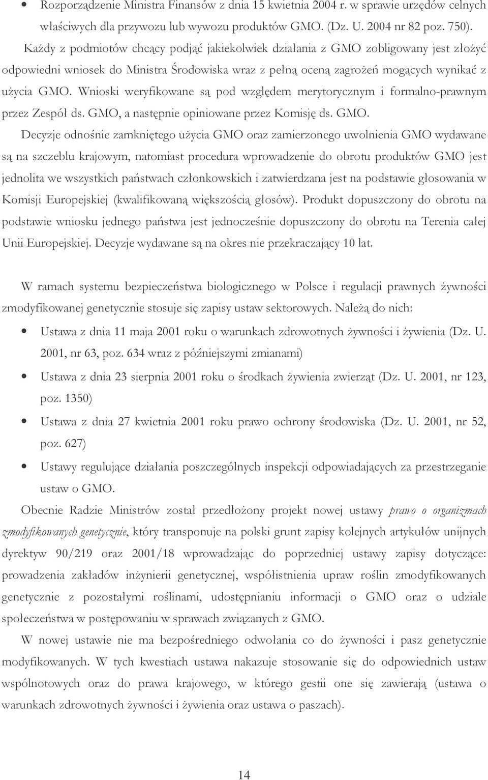 Wnioski weryfikowane są pod względem merytorycznym i formalno-prawnym przez Zespół ds. GMO,