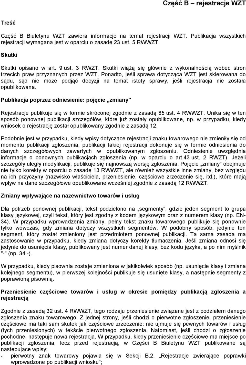 Ponadto, jeśli sprawa dotycząca WZT jest skierowana do sądu, sąd nie może podjąć decyzji na temat istoty sprawy, jeśli rejestracja nie została opublikowana.