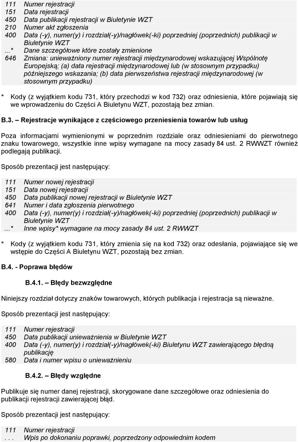 przypadku) późniejszego wskazania; (b) data pierwszeństwa rejestracji międzynarodowej (w stosownym przypadku) * Kody (z wyjątkiem kodu 731, który przechodzi w kod 732) oraz odniesienia, które