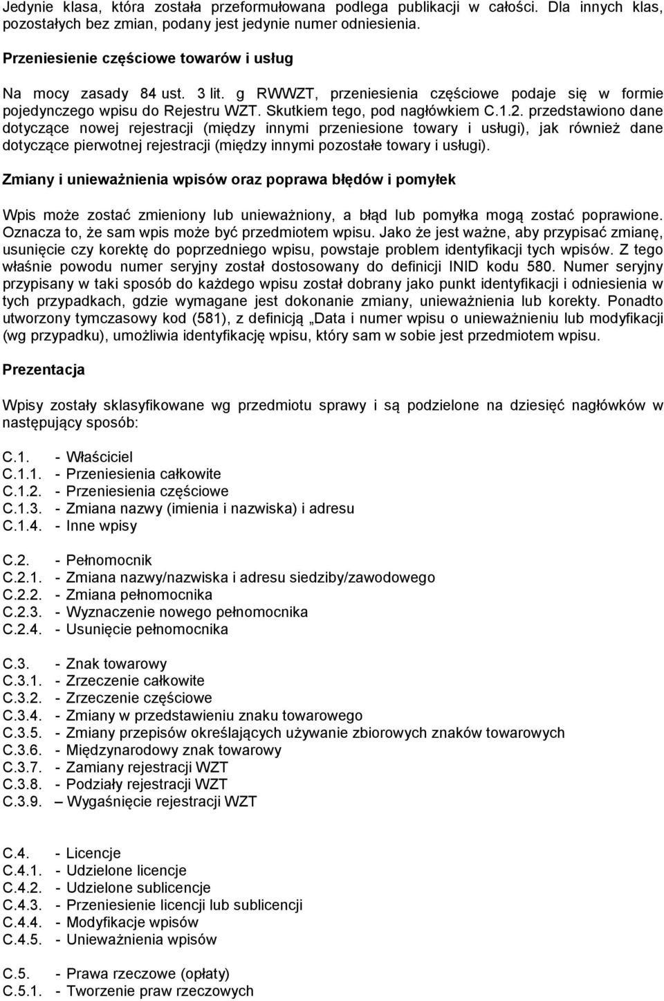 przedstawiono dane dotyczące nowej rejestracji (między innymi przeniesione towary i usługi), jak również dane dotyczące pierwotnej rejestracji (między innymi pozostałe towary i usługi).