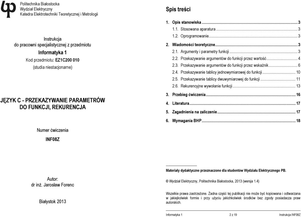 .. 3 2.2. Przekazywanie argumentów do funkcji przez wartość... 4 2.3. Przekazywanie argumentów do funkcji przez wskaźnik... 6 2.4. Przekazywanie tablicy jednowymiarowej do funkcji... 10 2.5.