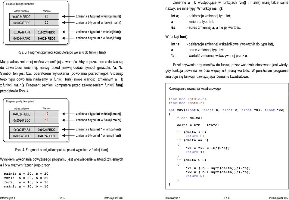 Fragment pamięci komputera po wejściu do funkcji fun() Mając adres zmiennej można zmienić jej zawartość.