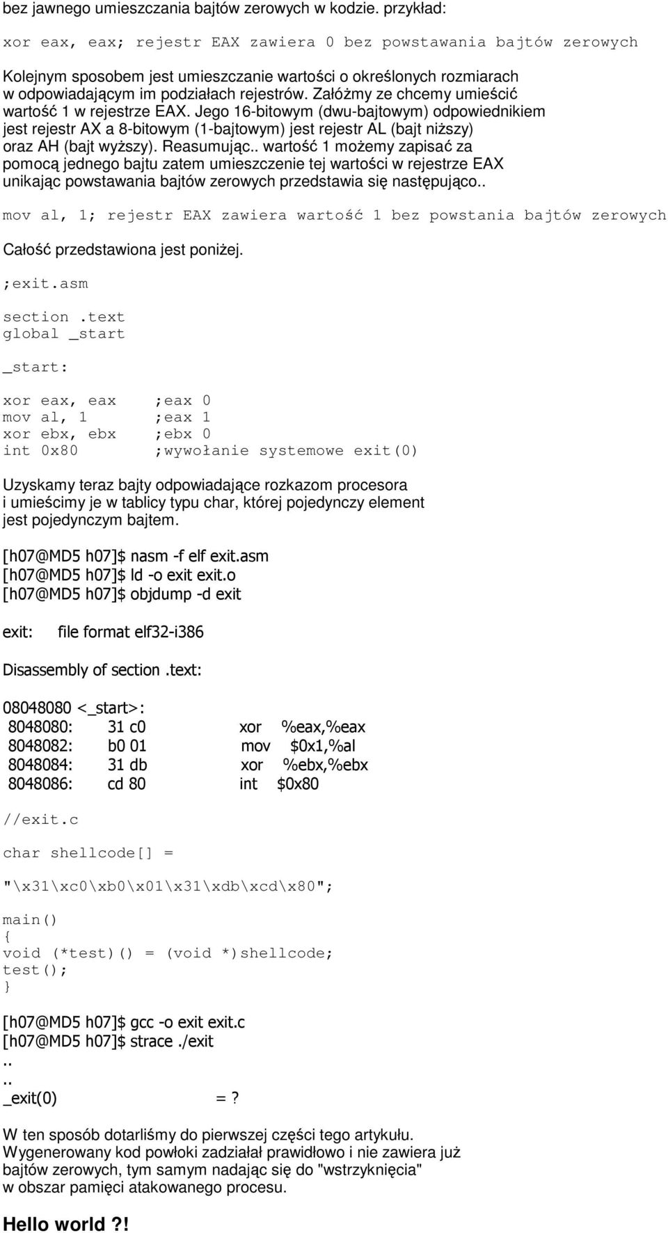 ZałóŜmy ze chcemy umieścić wartość 1 w rejestrze EAX. Jego 16-bitowym (dwu-bajtowym) odpowiednikiem jest rejestr AX a 8-bitowym (1-bajtowym) jest rejestr AL (bajt niŝszy) oraz AH (bajt wyŝszy).