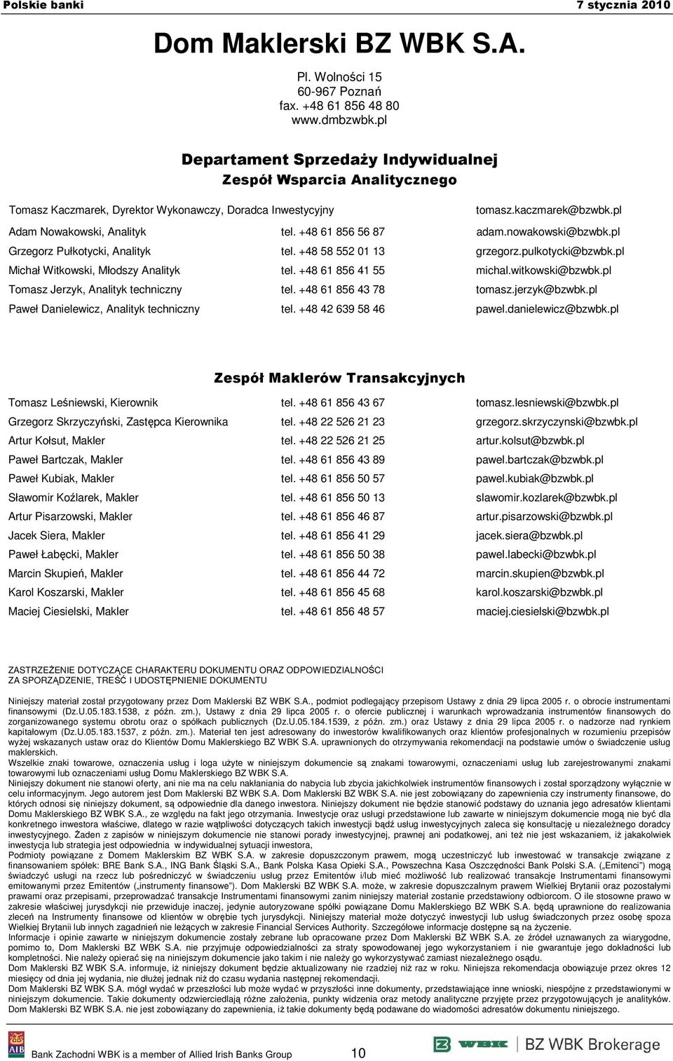 +48 61 856 56 87 adam.nowakowski@bzwbk.pl Grzegorz Pułkotycki, Analityk tel. +48 58 552 01 13 grzegorz.pulkotycki@bzwbk.pl Michał Witkowski, Młodszy Analityk tel. +48 61 856 41 55 michal.