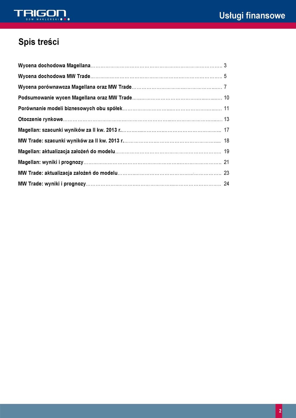 ........ 13 Magellan: szacunki wyników za II kw. 213 r......... 17 MW Trade: szacunki wyników za II kw. 213 r..... 18 Magellan: aktualizacja założeń do modelu.