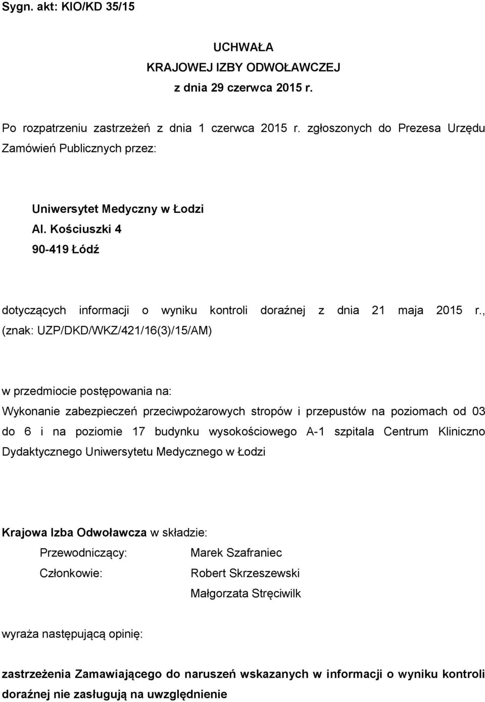 , (znak: UZP/DKD/WKZ/421/16(3)/15/AM) w przedmiocie postępowania na: Wykonanie zabezpieczeń przeciwpożarowych stropów i przepustów na poziomach od 03 do 6 i na poziomie 17 budynku wysokościowego A-1