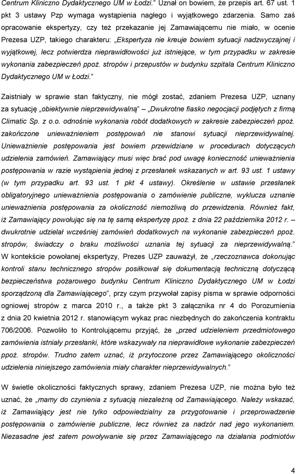 potwierdza nieprawidłowości już istniejące, w tym przypadku w zakresie wykonania zabezpieczeń ppoż. stropów i przepustów w budynku szpitala Centrum Kliniczno Dydaktycznego UM w Łodzi.