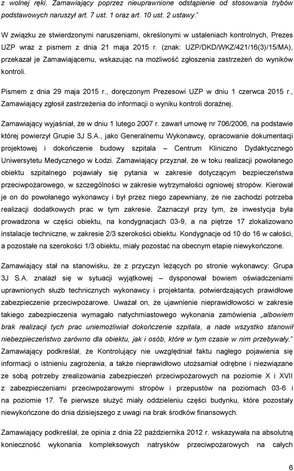 (znak: UZP/DKD/WKZ/421/16(3)/15/MA), przekazał je Zamawiającemu, wskazując na możliwość zgłoszenia zastrzeżeń do wyników kontroli. Pismem z dnia 29 maja 2015 r.