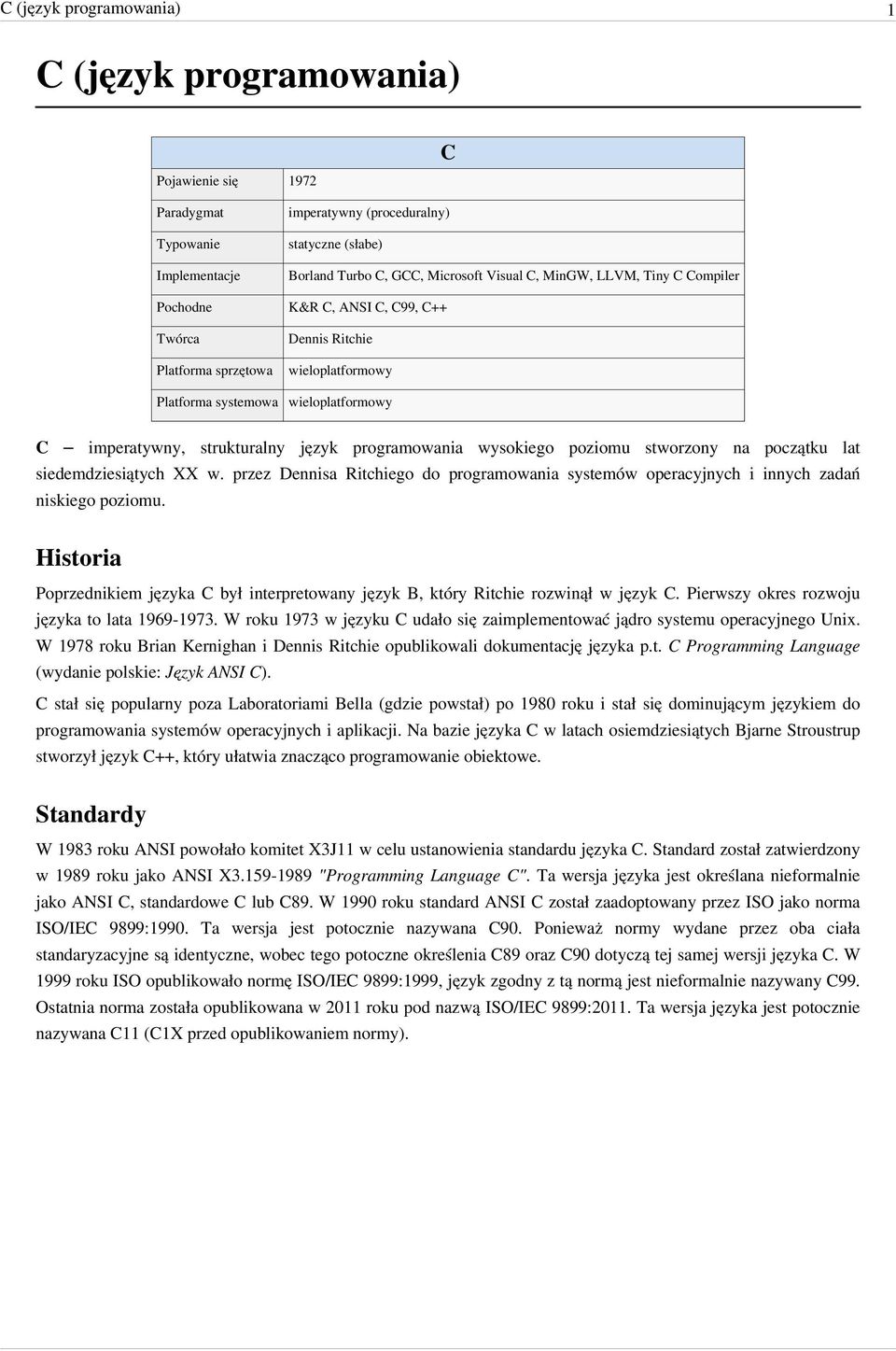 wysokiego poziomu stworzony na początku lat siedemdziesiątych XX w. przez Dennisa Ritchiego do programowania systemów operacyjnych i innych zadań niskiego poziomu.