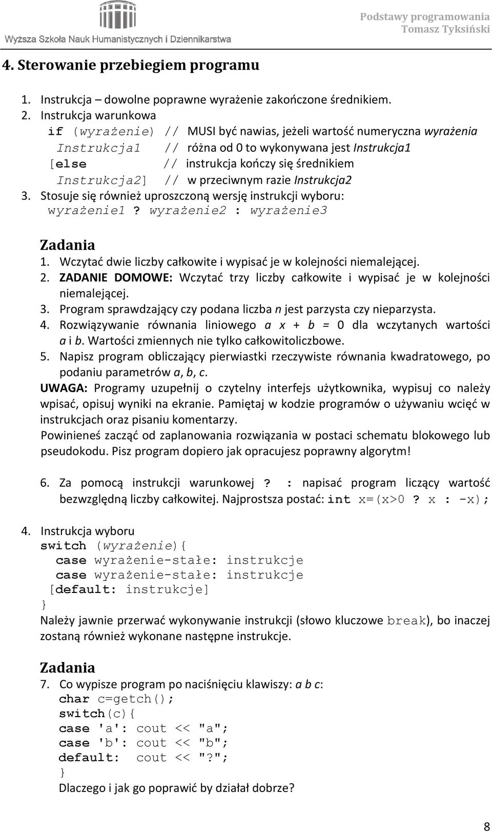 Instrukcja2] // w przeciwnym razie Instrukcja2 3. Stosuje się również uproszczoną wersję instrukcji wyboru: wyrażenie1? wyrażenie2 : wyrażenie3 1.