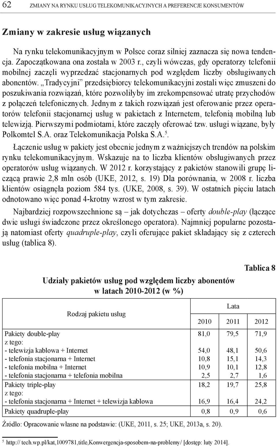 Tradycyjni przedsiębiorcy telekomunikacyjni zostali więc zmuszeni do poszukiwania rozwiązań, które pozwoliłyby im zrekompensować utratę przychodów z połączeń telefonicznych.