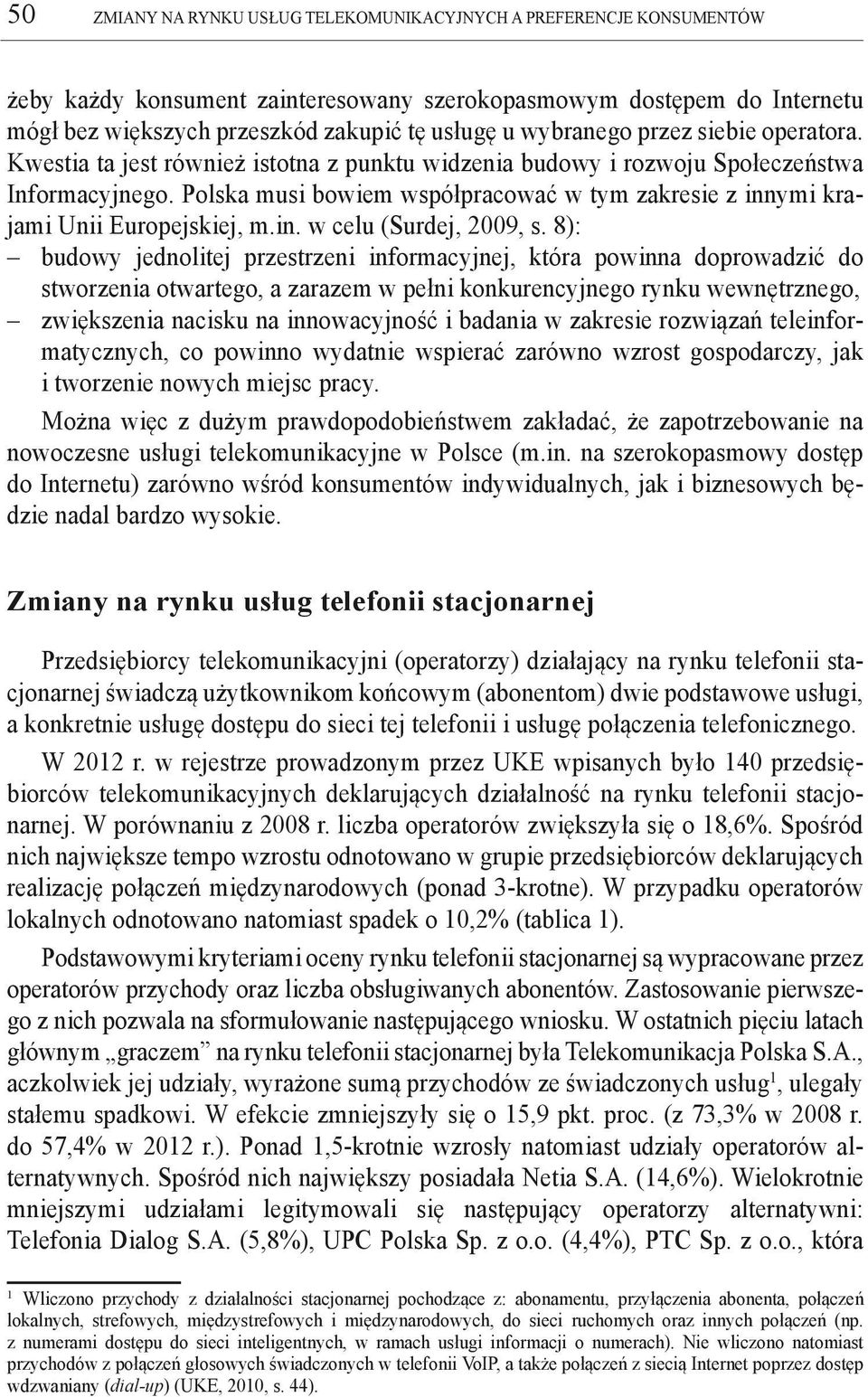 Polska musi bowiem współpracować w tym zakresie z innymi krajami Unii Europejskiej, m.in. w celu (Surdej, 2009, s.