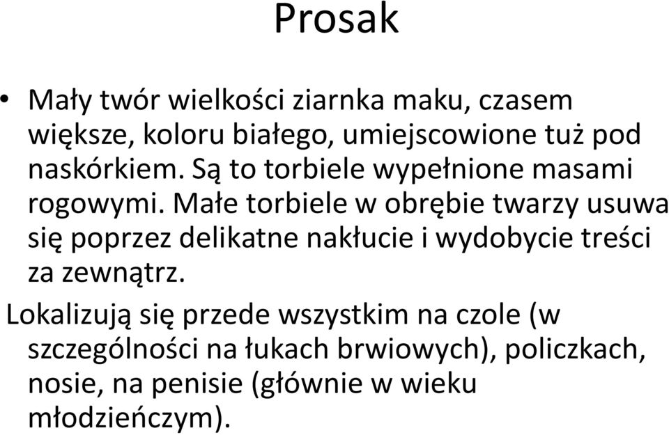 Małe torbiele w obrębie twarzy usuwa się poprzez delikatne nakłucie i wydobycie treści za