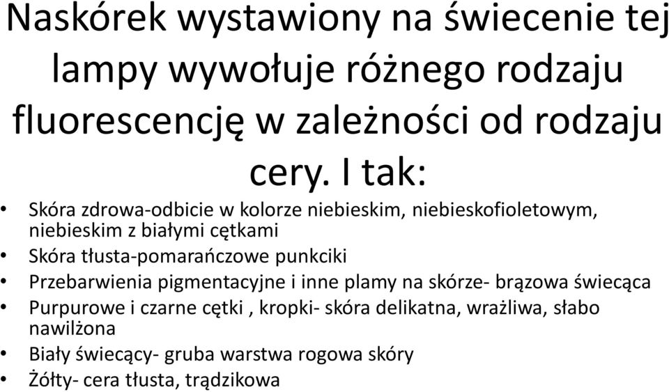 tłusta-pomarańczowe punkciki Przebarwienia pigmentacyjne i inne plamy na skórze- brązowa świecąca Purpurowe i czarne