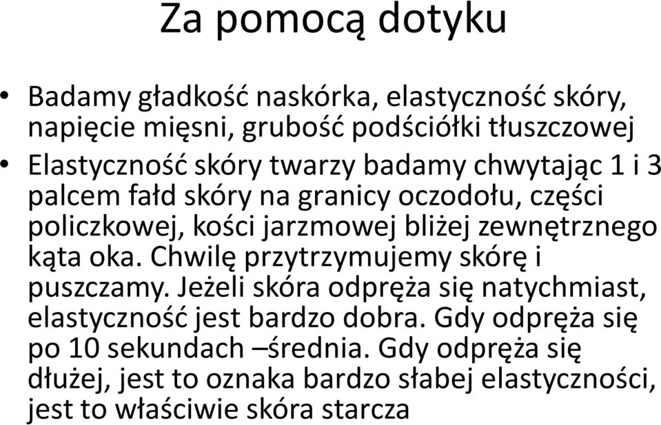 zewnętrznego kąta oka. Chwilę przytrzymujemy skórę i puszczamy.