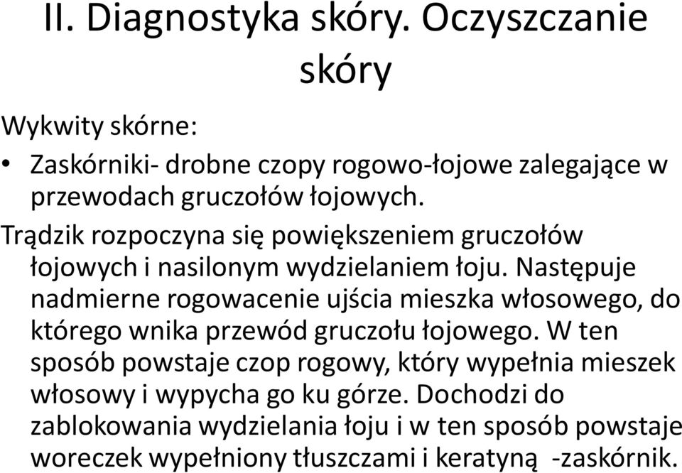 Trądzik rozpoczyna się powiększeniem gruczołów łojowych i nasilonym wydzielaniem łoju.