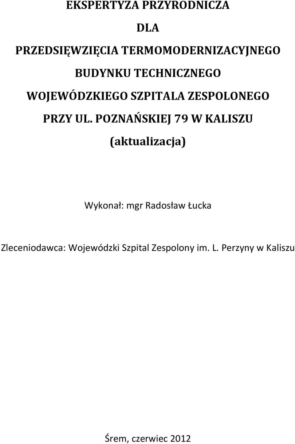 POZNAŃSKIEJ 79 W KALISZU (aktualizacja) Wykonał: mgr Radosław Łucka