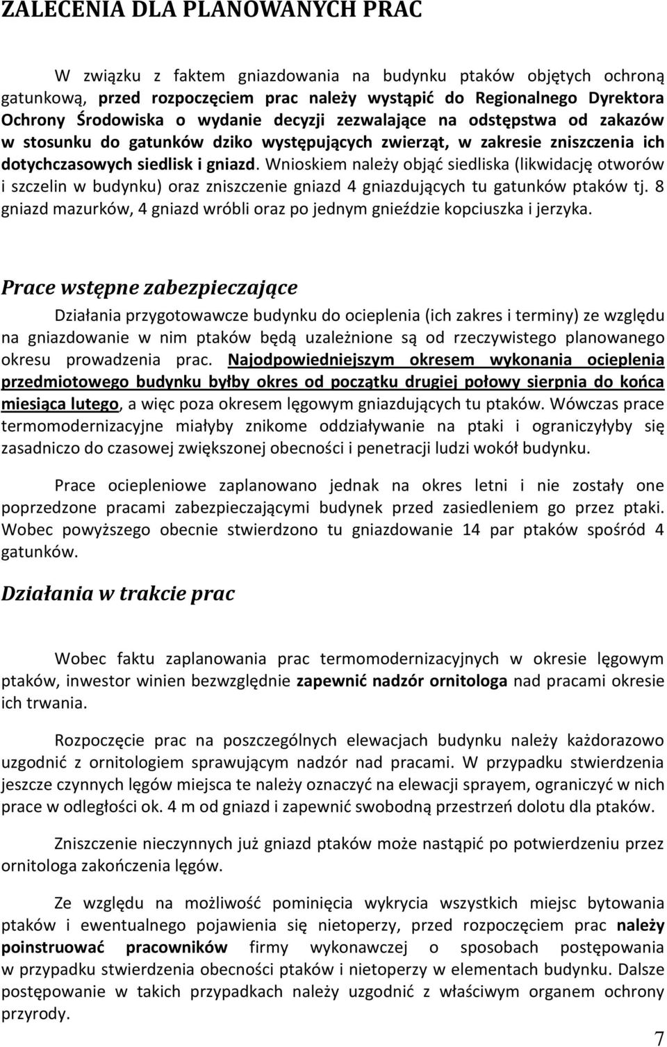 Wnioskiem należy objąd siedliska (likwidację otworów i szczelin w budynku) oraz zniszczenie gniazd 4 gniazdujących tu gatunków ptaków tj.