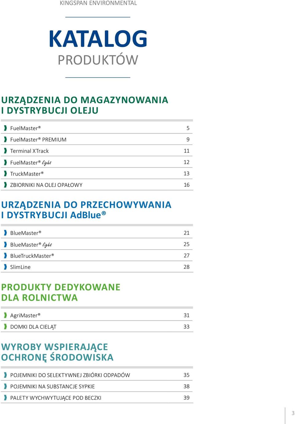 21 BlueMaster light 25 BlueTruckMaster 27 SlimLine 28 PRODUKTY DEDYKOWANE DLA ROLNICTWA AgriMaster 31 DOMKI DLA CIELĄT 33 WYROBY