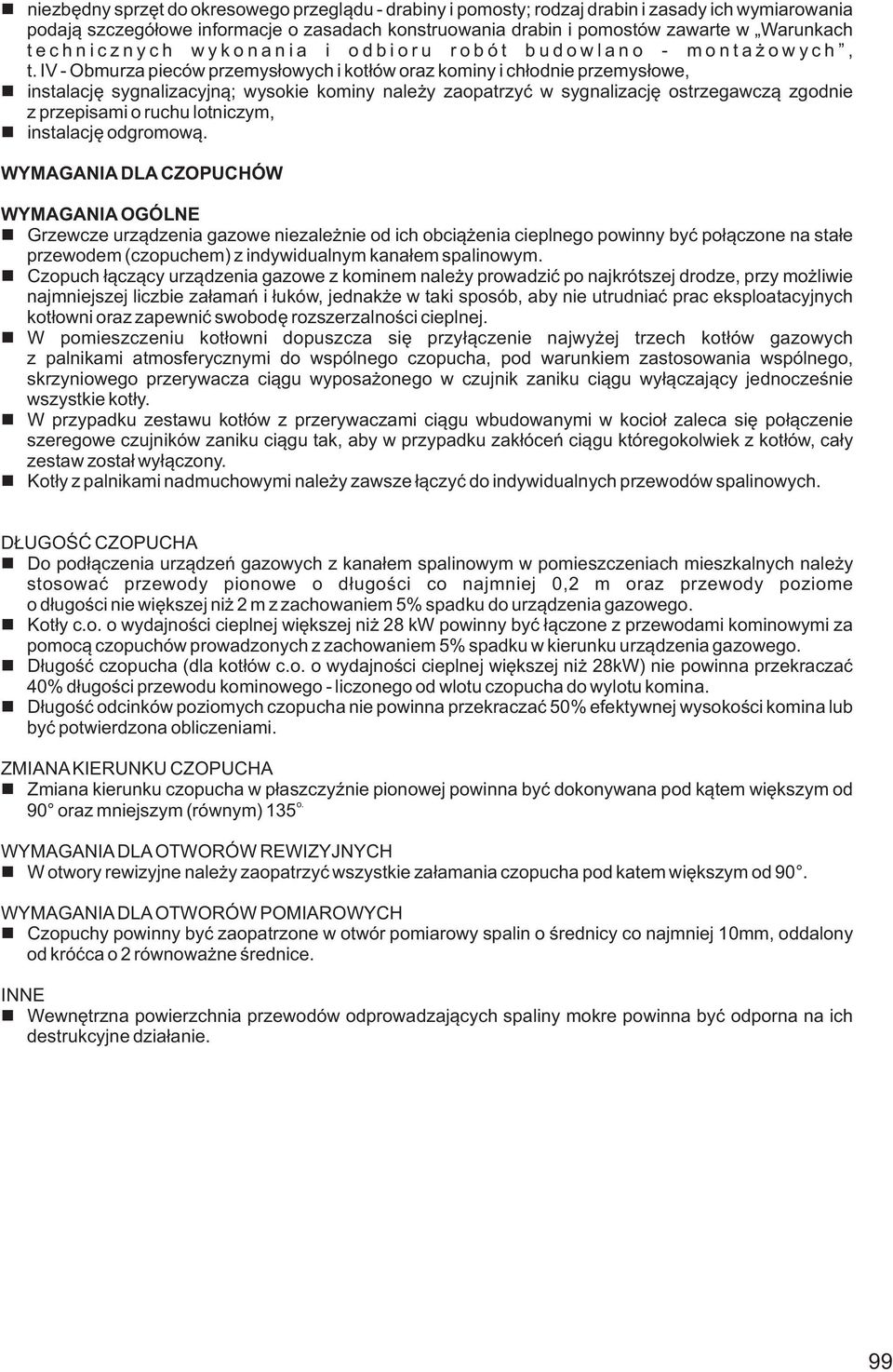 IV - Obmurza pieców przemysłowych i kotłów oraz kominy i chłodnie przemysłowe, instalację sygnalizacyjną; wysokie kominy należy zaopatrzyć w sygnalizację ostrzegawczą zgodnie z przepisami o ruchu