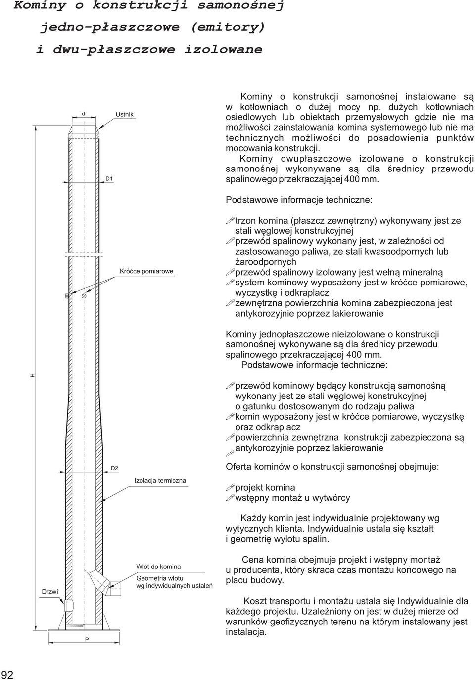 Kominy dwupłaszczowe izolowane o konstrukcji samonośnej wykonywane są dla średnicy przewodu spalinowego przekraczającej 400 mm.