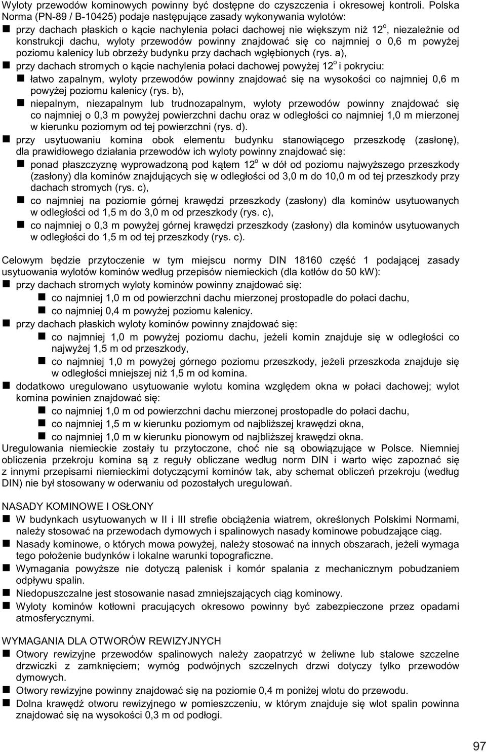 przewodów powinny znajdować się co najmniej o 0,6 m powyżej poziomu kalenicy lub obrzeży budynku przy dachach wgłębionych (rys.