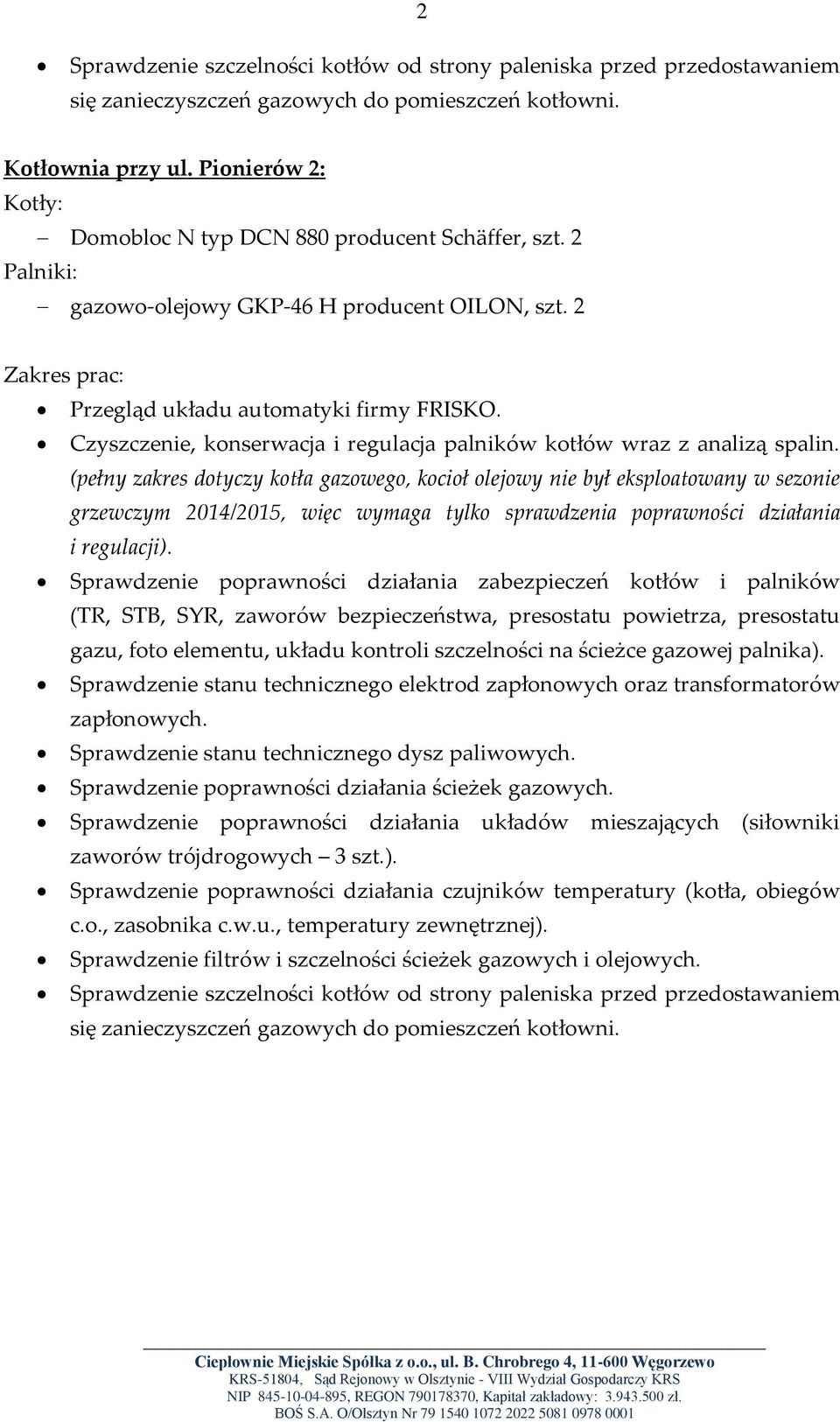 (pełny zakres dotyczy kotła gazowego, kocioł olejowy nie był eksploatowany w sezonie grzewczym 2014/2015, więc wymaga tylko sprawdzenia poprawności działania i regulacji).