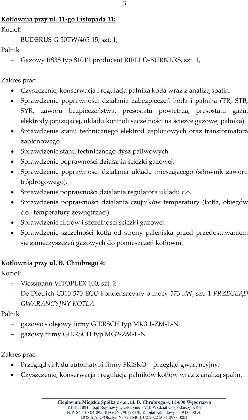 Sprawdzenie poprawności działania zabezpieczeń kotła i palnika (TR, STB, SYR, zaworu bezpieczeństwa, presostatu powietrza, presostatu gazu, elektrody jonizującej, układu kontroli szczelności na