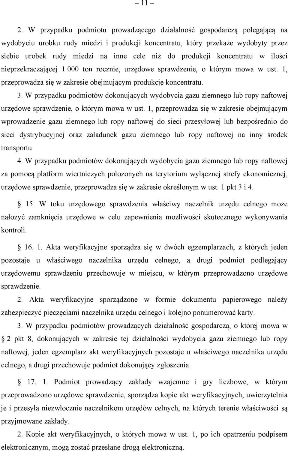 W przypadku podmiotów dokonujących wydobycia gazu ziemnego lub ropy naftowej urzędowe sprawdzenie, o którym mowa w ust.