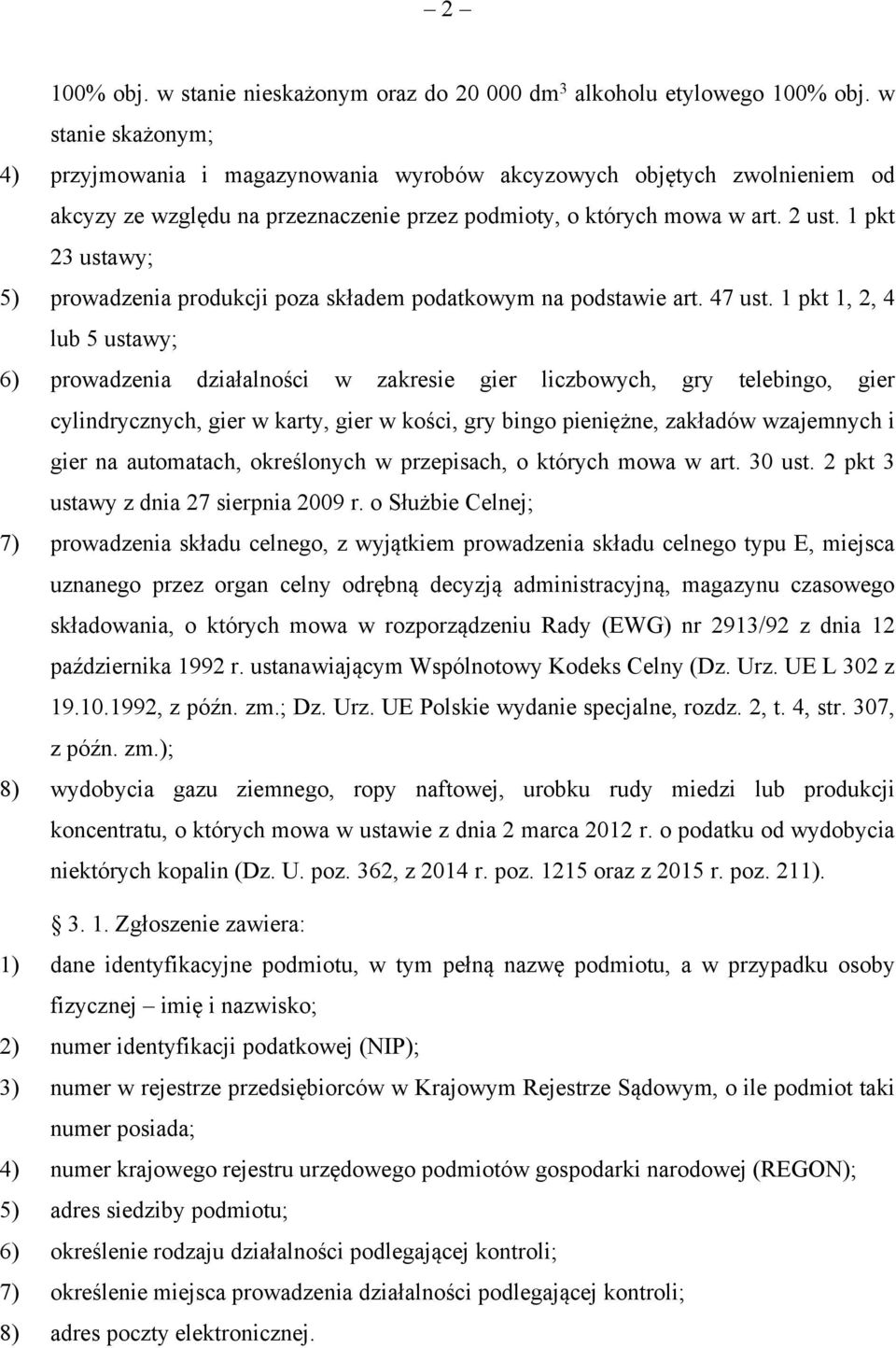 1 pkt 23 ustawy; 5) prowadzenia produkcji poza składem podatkowym na podstawie art. 47 ust.