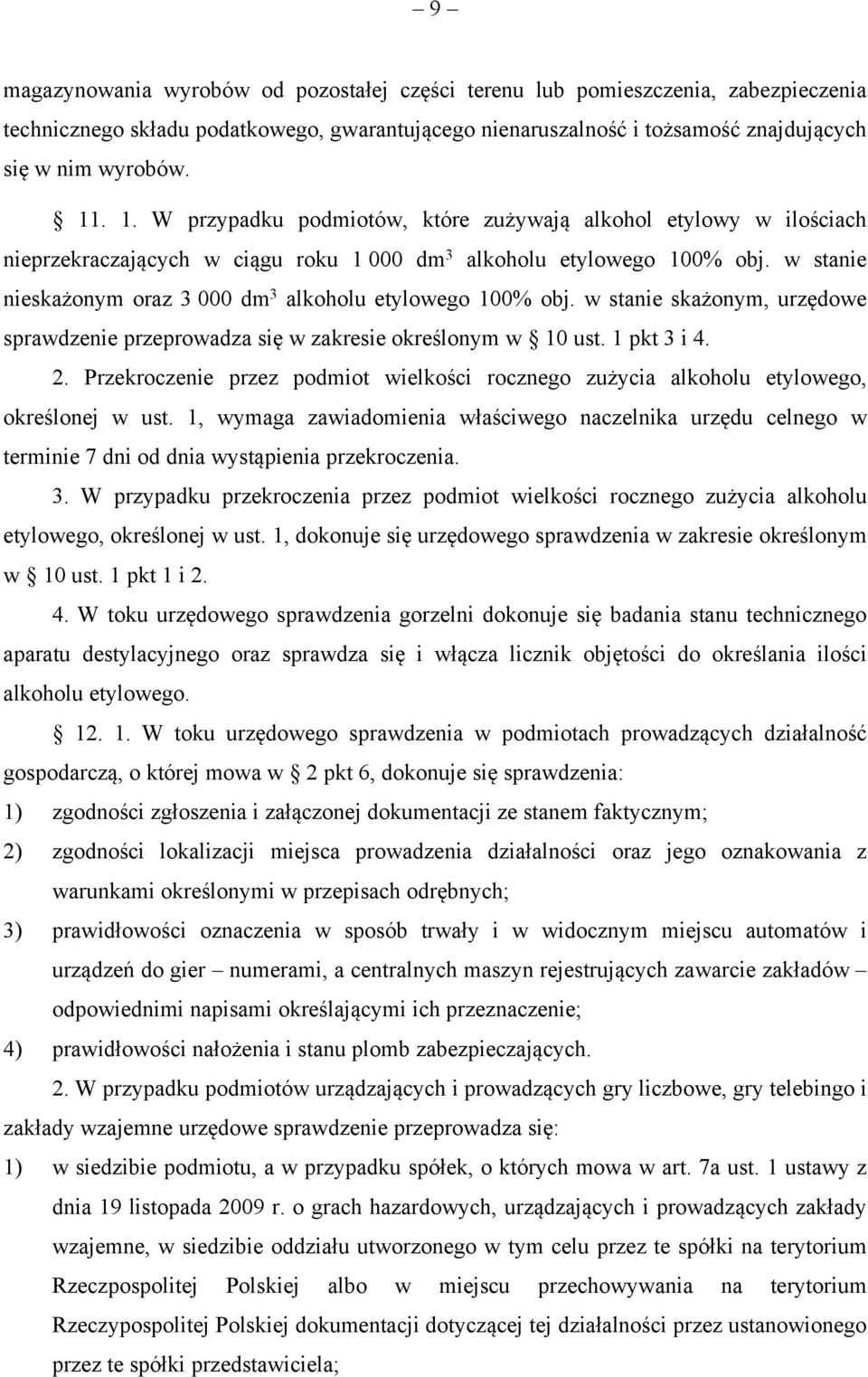 w stanie nieskażonym oraz 3 000 dm 3 alkoholu etylowego 100% obj. w stanie skażonym, urzędowe sprawdzenie przeprowadza się w zakresie określonym w 10 ust. 1 pkt 3 i 4. 2.