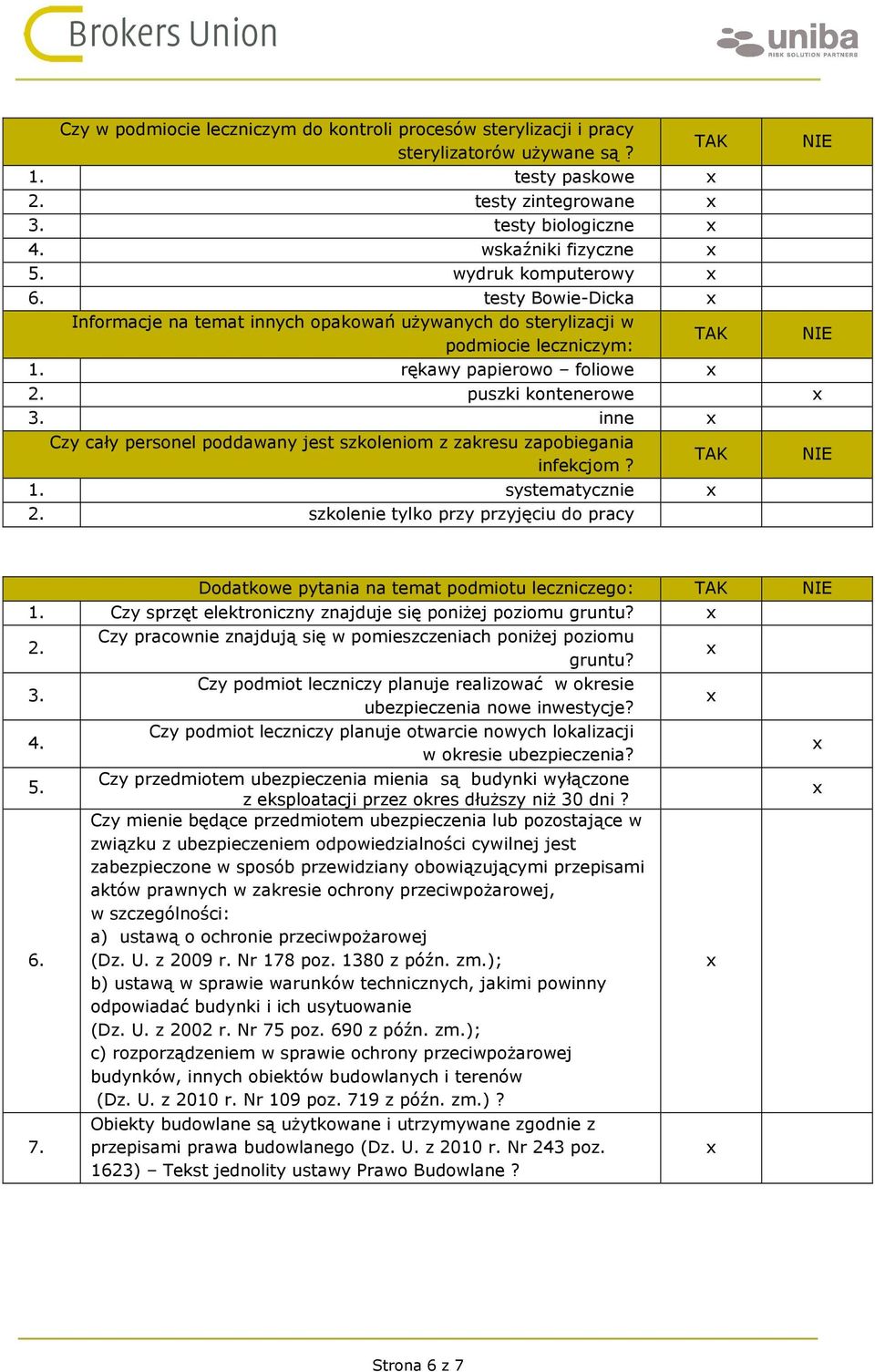 inne Czy cały personel poddawany jest szkoleniom z zakresu zapobiegania infekcjom? 1. systematycznie 2. szkolenie tylko przy przyjęciu do pracy Dodatkowe pytania na temat podmiotu leczniczego: 1.