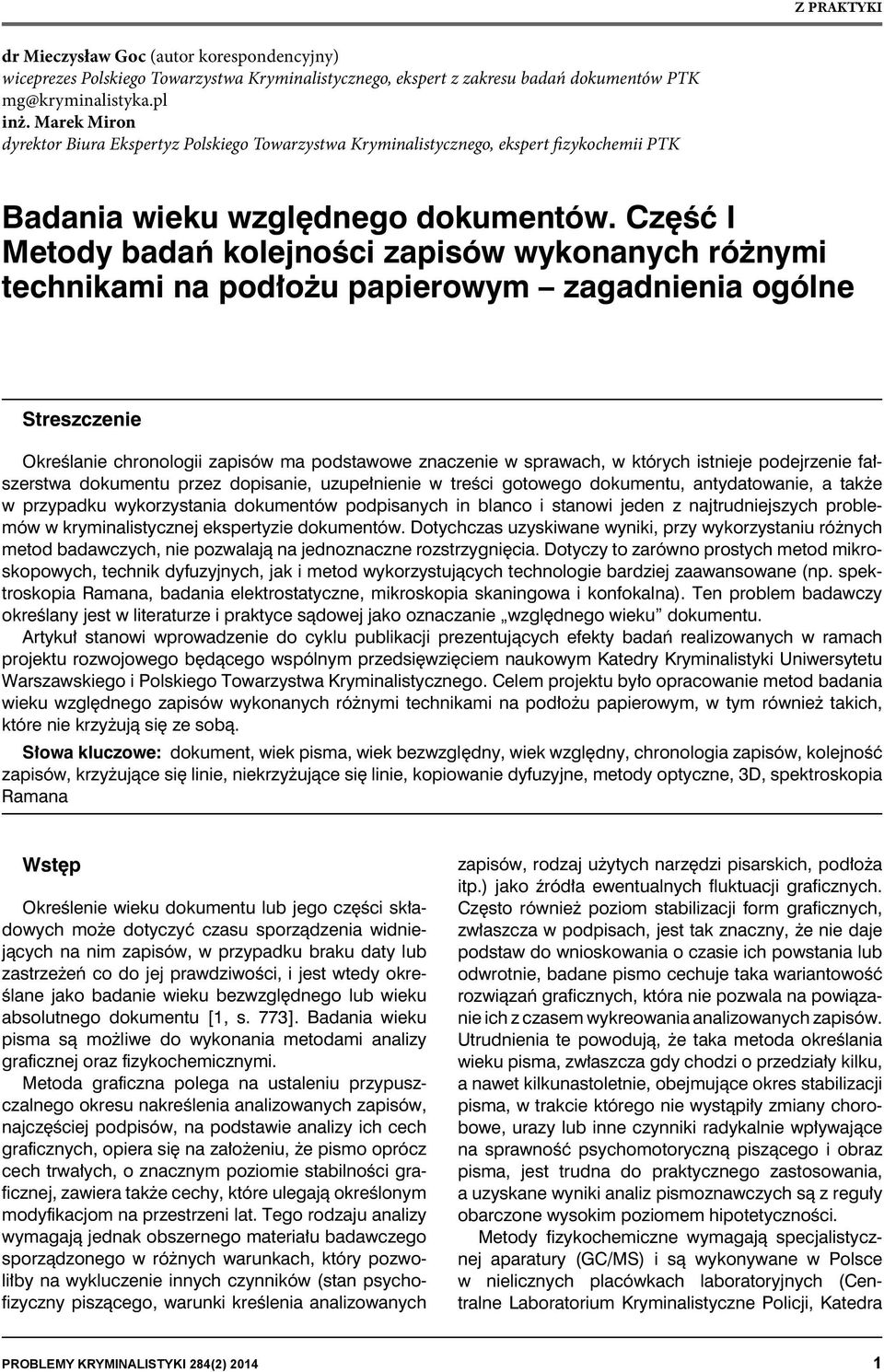 Część I Metody badań kolejności zapisów wykonanych różnymi technikami na podłożu papierowym zagadnienia ogólne Streszczenie Określanie chronologii zapisów ma podstawowe znaczenie w sprawach, w