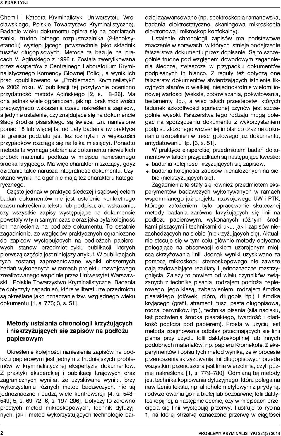 Agińskiego z 1996 r. Została zweryfikowana przez ekspertów z Centralnego Laboratorium Kryminalistycznego Komendy Głównej Policji, a wynik ich prac opublikowano w Problemach Kryminalistyki w 2002 roku.