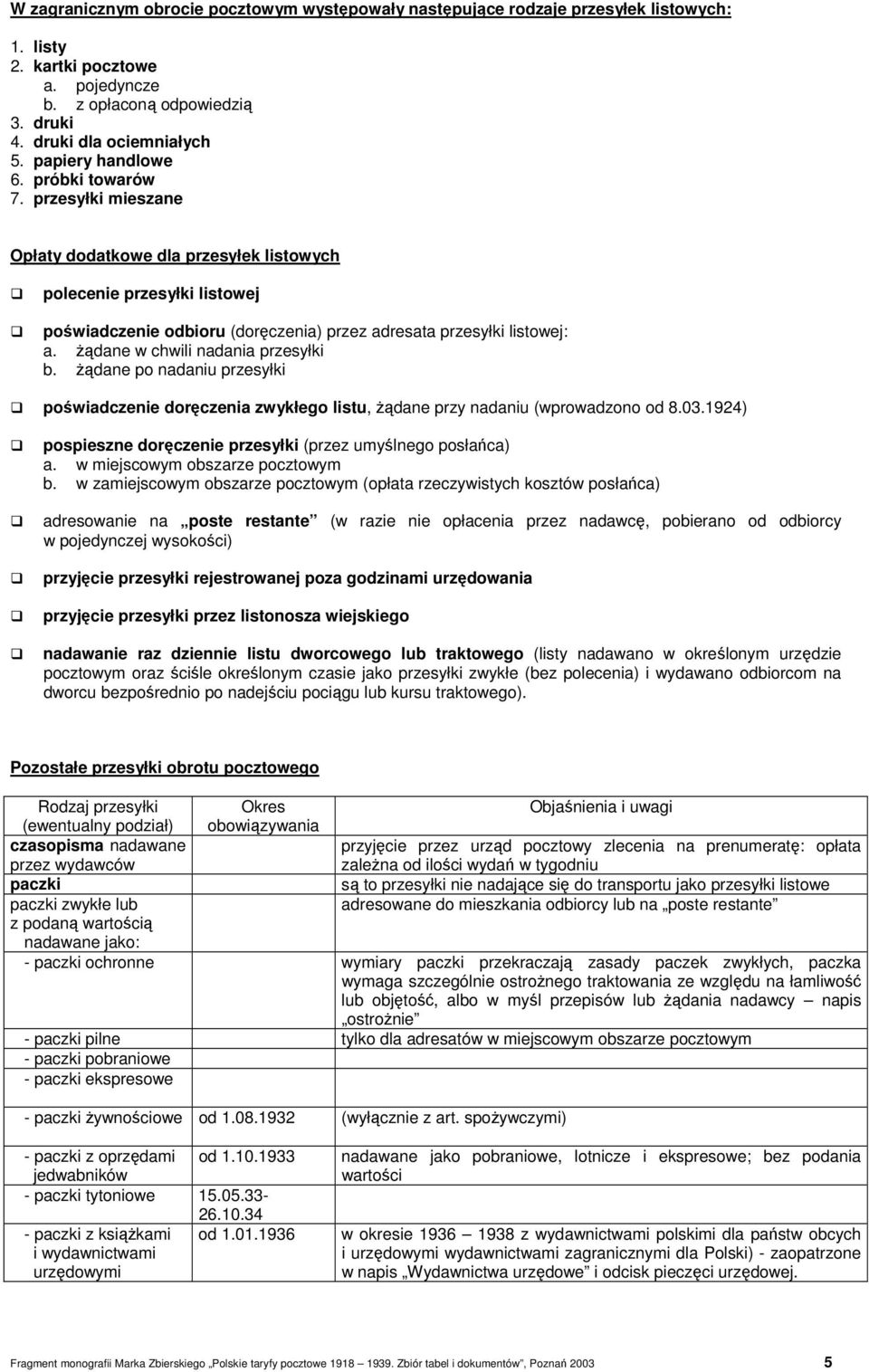 żądane w chwili nadania przesyłki b. żądane po nadaniu przesyłki poświadczenie doręczenia zwykłego listu, żądane przy nadaniu (wprowadzono od 8.03.