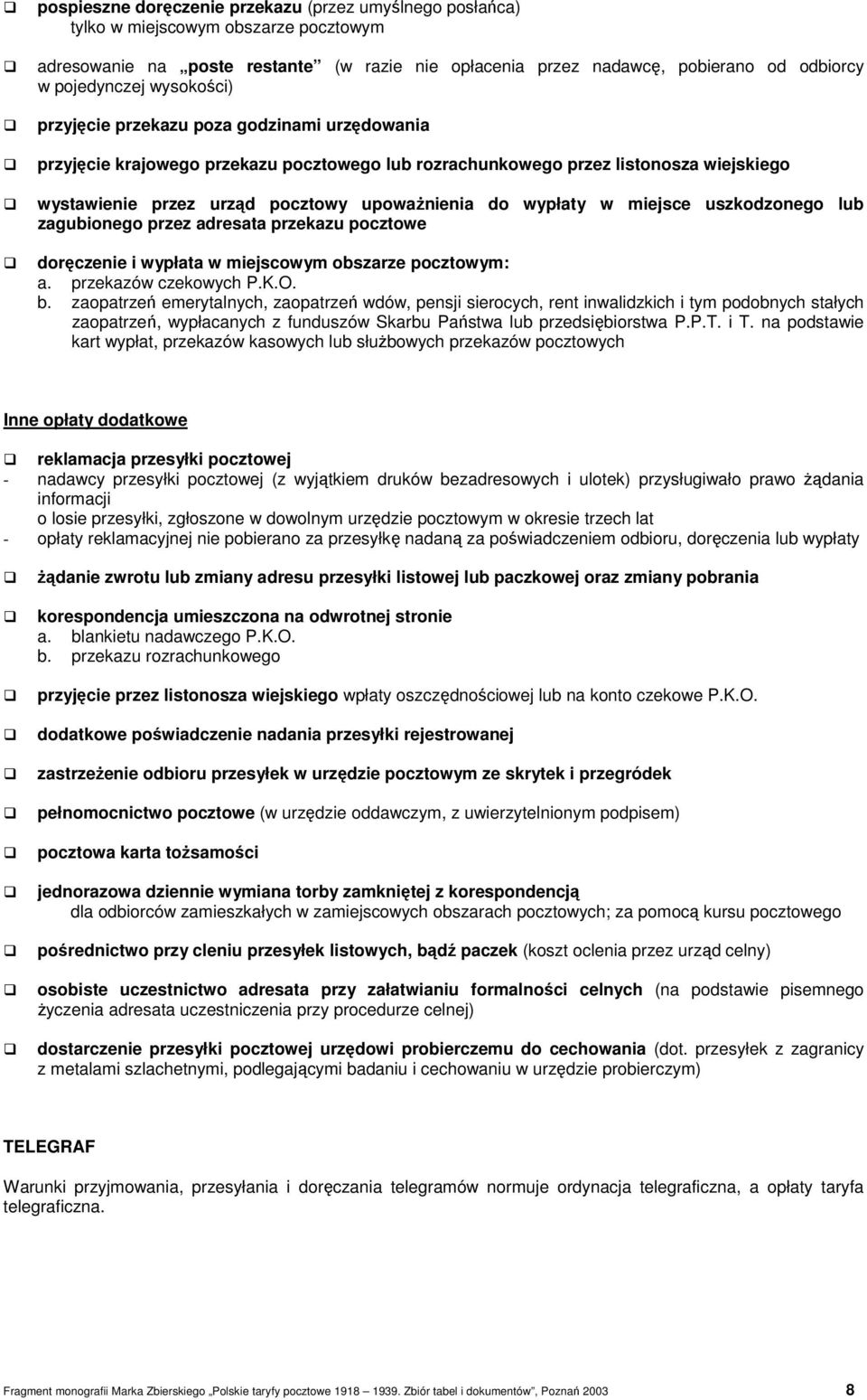 wypłaty w miejsce uszkodzonego lub zagubionego przez adresata przekazu pocztowe doręczenie i wypłata w miejscowym obszarze pocztowym: a. przekazów czekowych P.K.O. b.