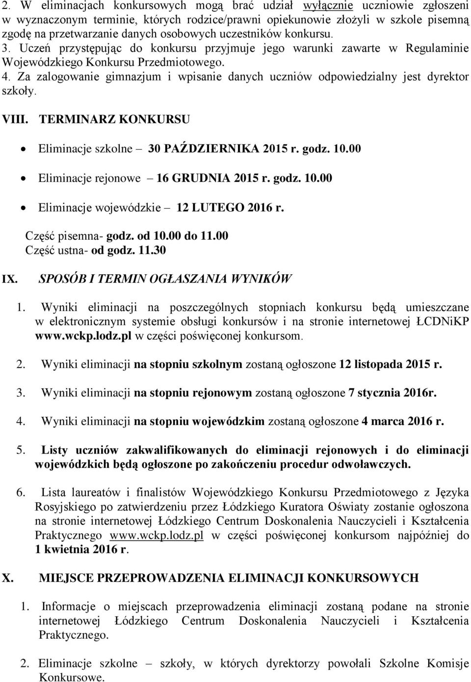 Za zalogowanie gimnazjum i wpisanie danych uczniów odpowiedzialny jest dyrektor szkoły. VIII. TERMINARZ KONKURSU Eliminacje szkolne 30 PAŹDZIERNIKA 2015 r. godz. 10.